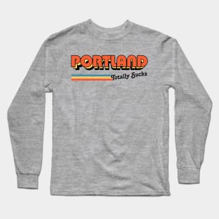 Portland Totally Sucks / Humorous Retro Typography Design Long Sleeve T-Shirt